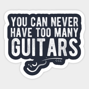 You Can Never Have Too Many Guitars - Guitarist Sticker